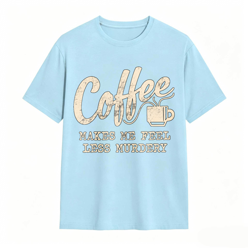 Coffee Makes Me Feel Less Murdery Unisex Classic T-shirt