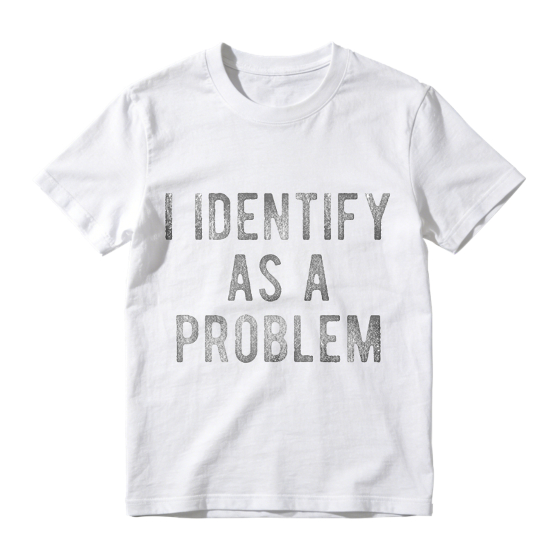I Identify As A Problem Unisex Classic T-shirt