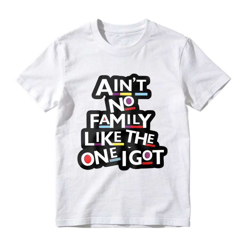 Aint No Family Like The One I Got Unisex Classic T-shirt