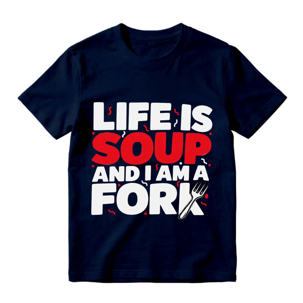  "Life is Soup and I Am a Fork" Funny Graphic T-Shirt