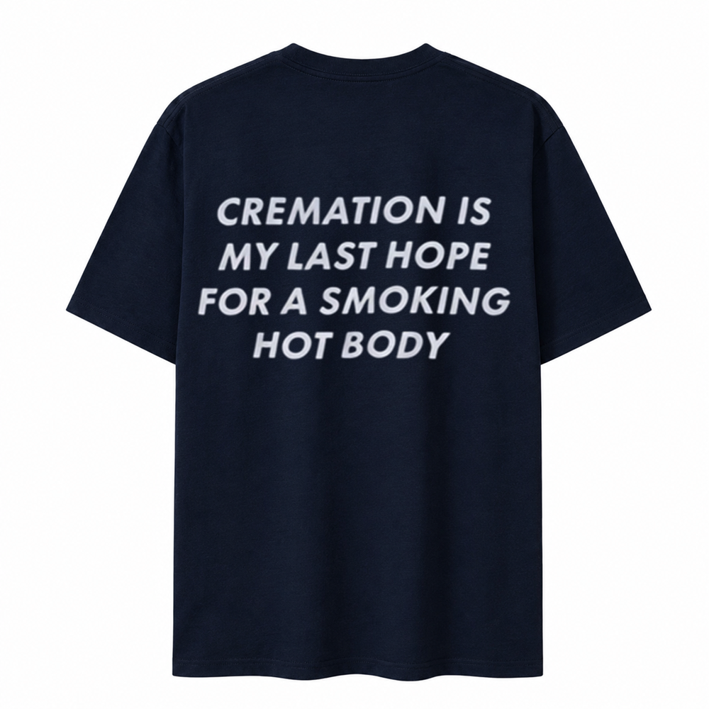 Cremation Is My Last Hope for a Smoking Hot Body T-Shirt