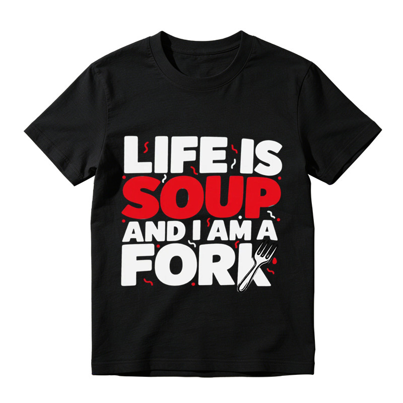  "Life is Soup and I Am a Fork" Funny Graphic T-Shirt