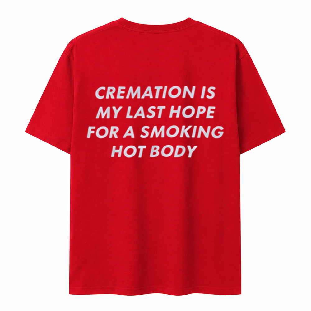 Cremation Is My Last Hope for a Smoking Hot Body T-Shirt
