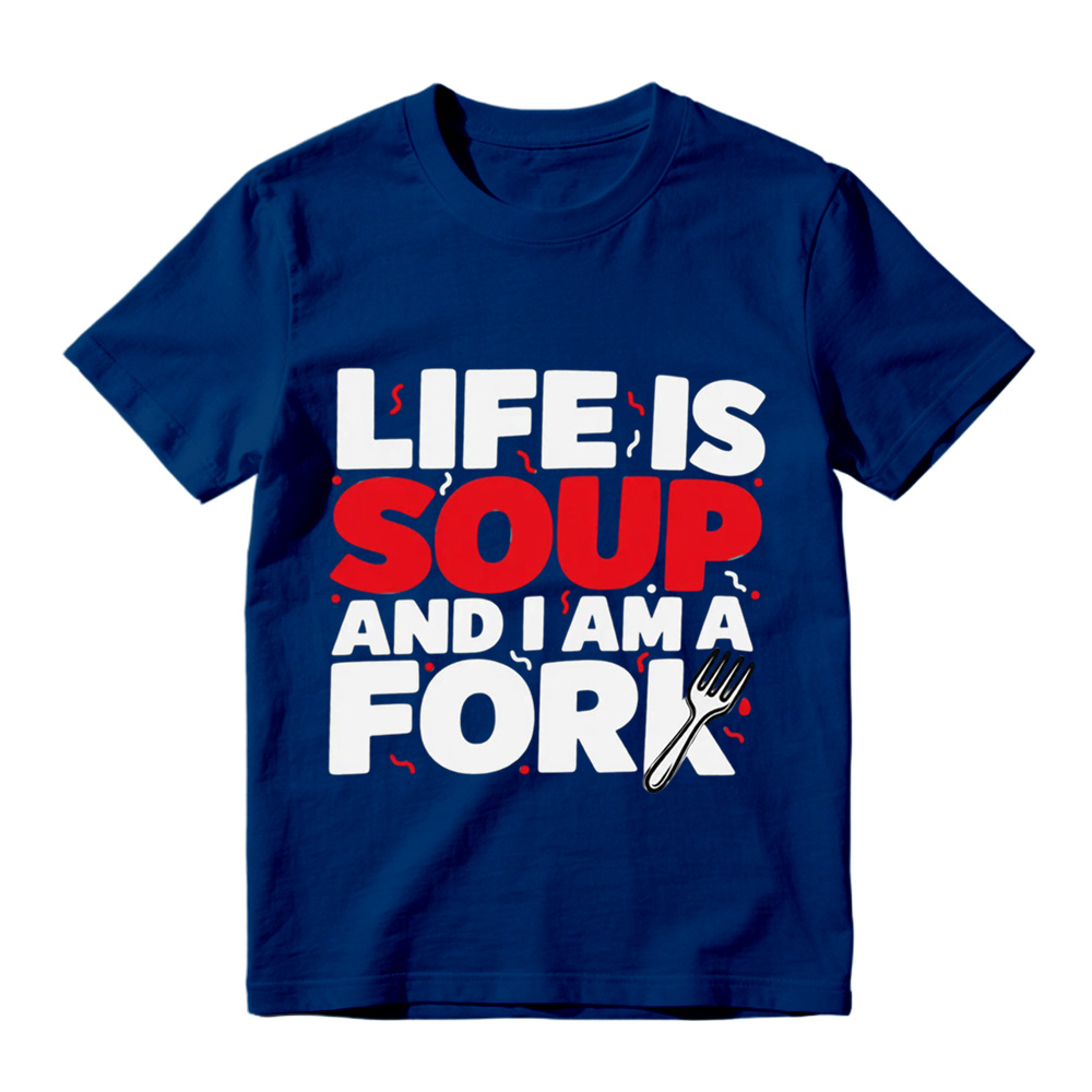  "Life is Soup and I Am a Fork" Funny Graphic T-Shirt