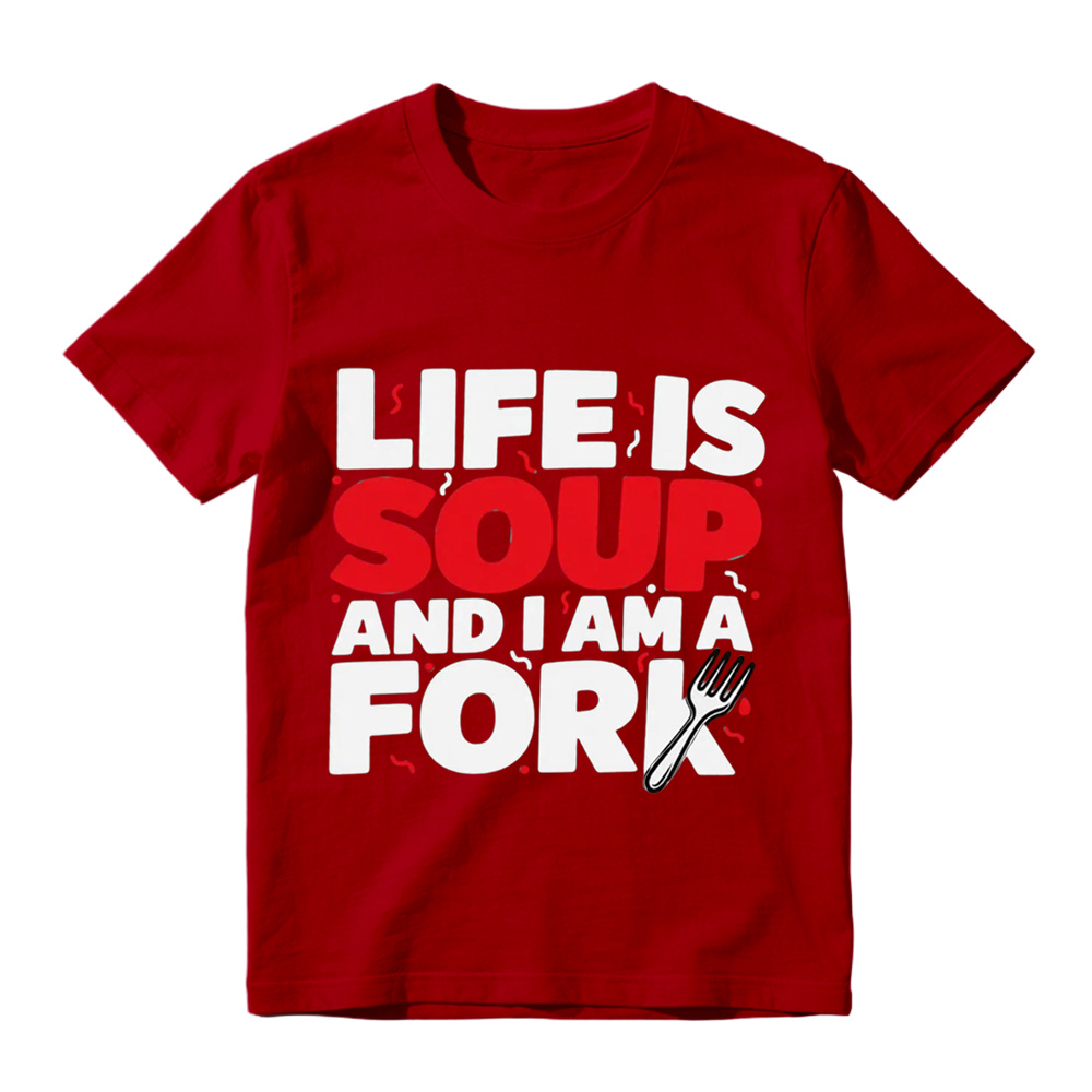  "Life is Soup and I Am a Fork" Funny Graphic T-Shirt