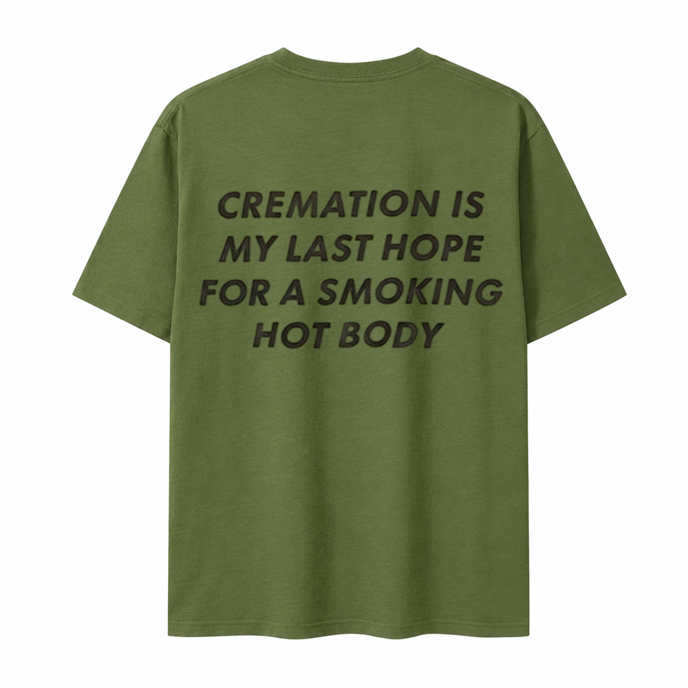 Cremation Is My Last Hope for a Smoking Hot Body T-Shirt