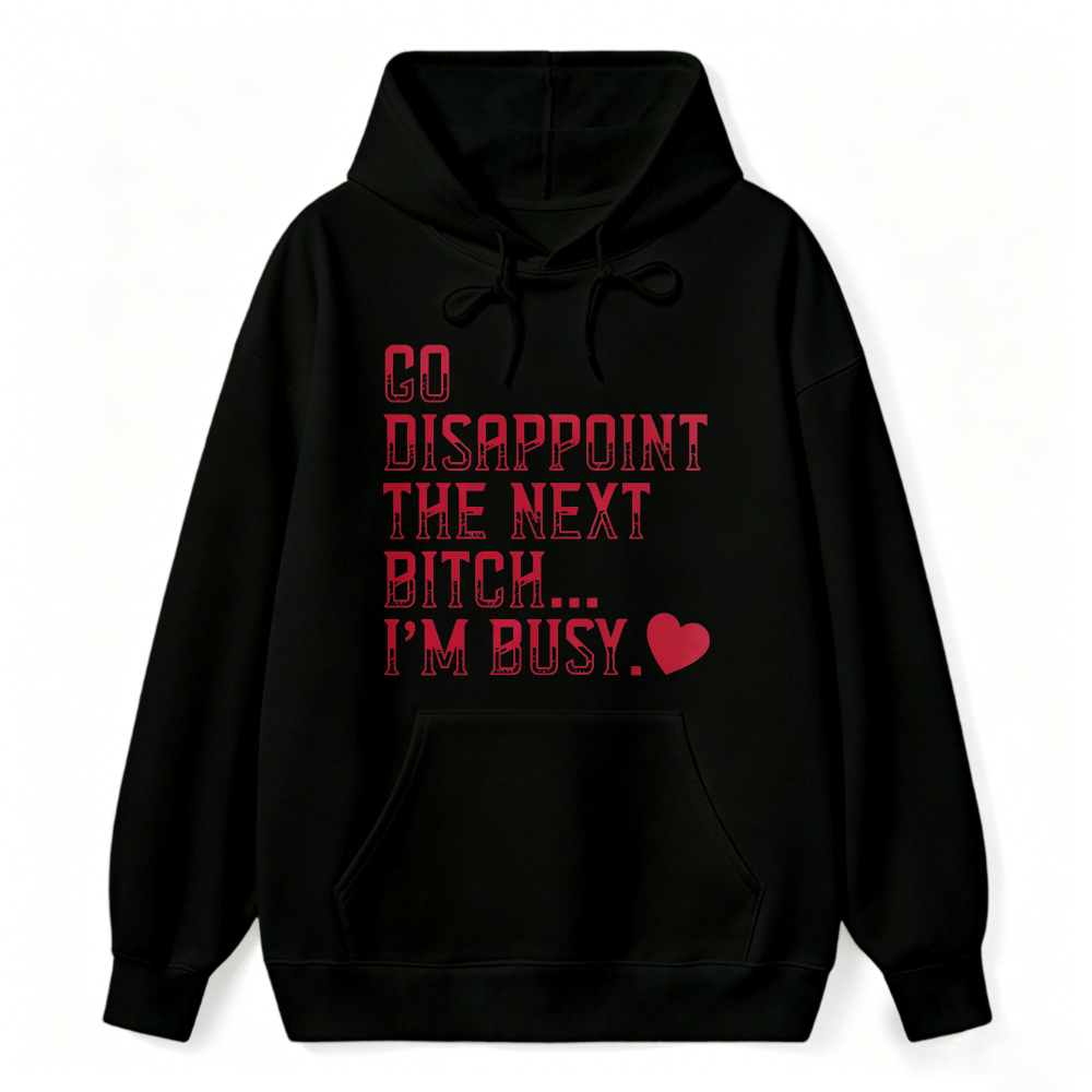 Go Disappoint The Next Bitch Im Busy Quote Graphic Sweatshirt