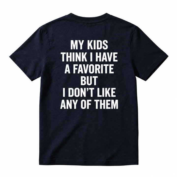 Funny My Kids Think I Have A Favorite T-Shirt - Sarcastic Parenting Humor Tee For Mom And Dad
