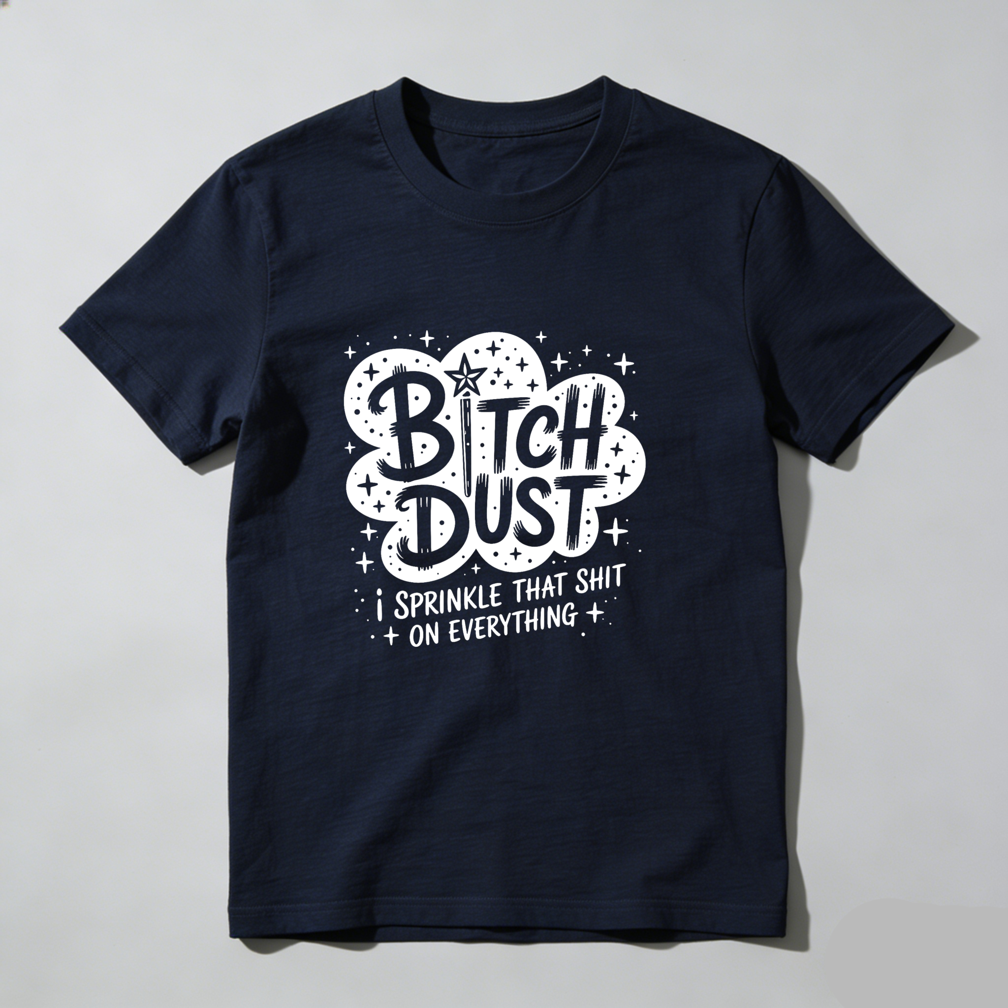 Dust I Sprinkle That Shit On Everything tshirt 100% cotton