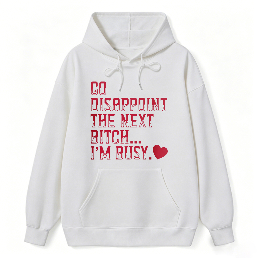 Go Disappoint The Next Bitch Im Busy Quote Graphic Sweatshirt