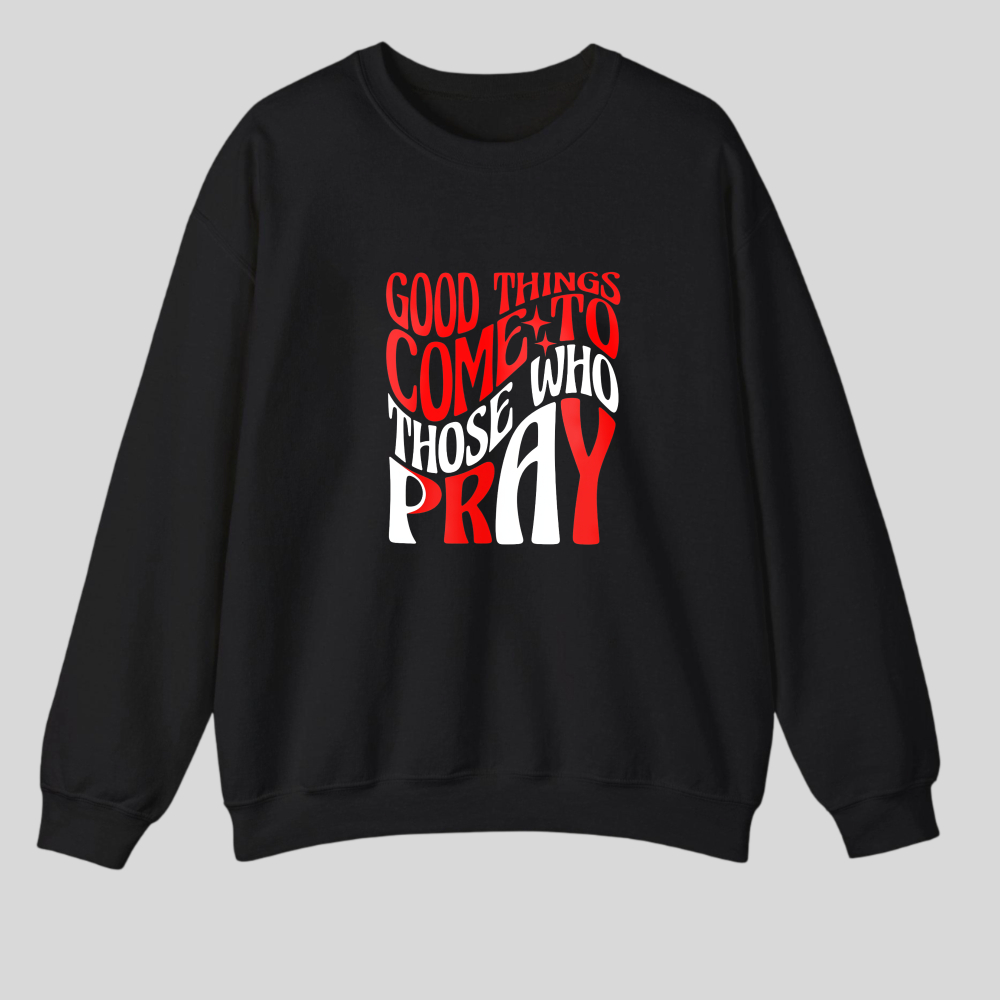 Good Things Come To Those Who Pray tshirt 100% cotton