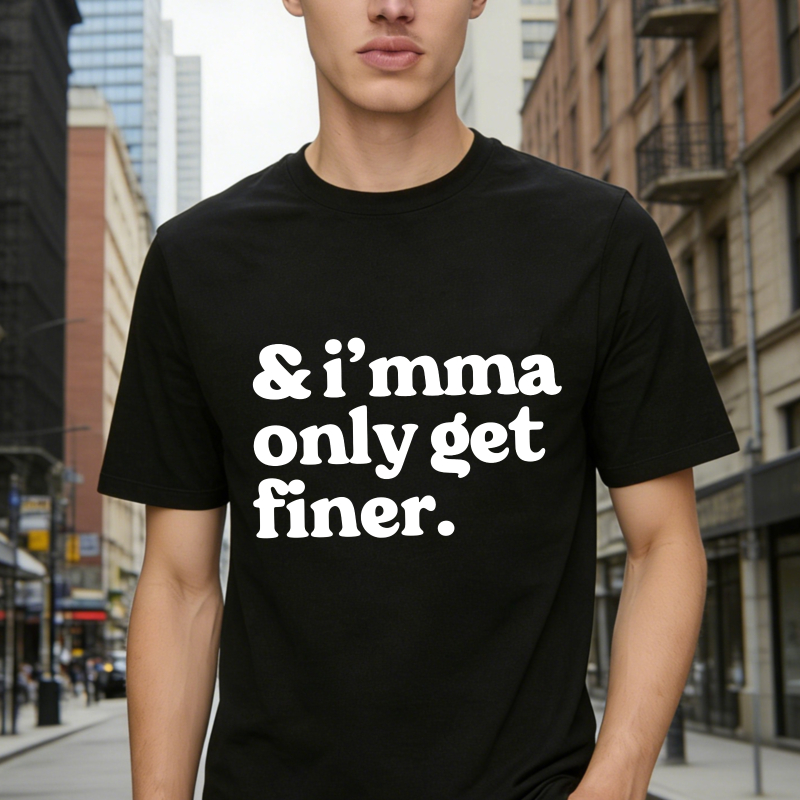 And Imma Only Get Finer Unisex Classic T-shirt