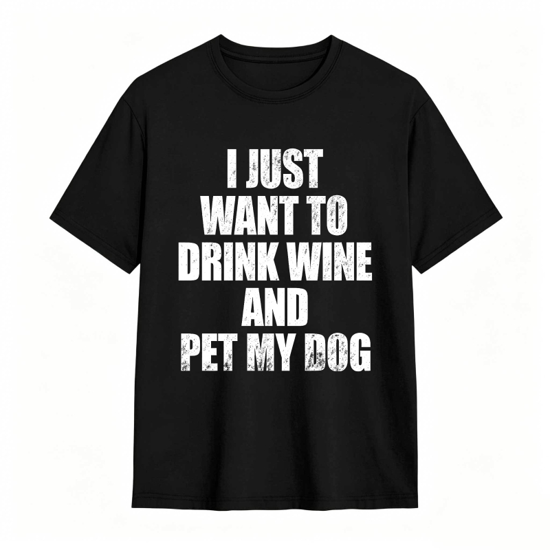 I Just Want To Drink Wine And Pet My Dog Unisex Classic T-shirt