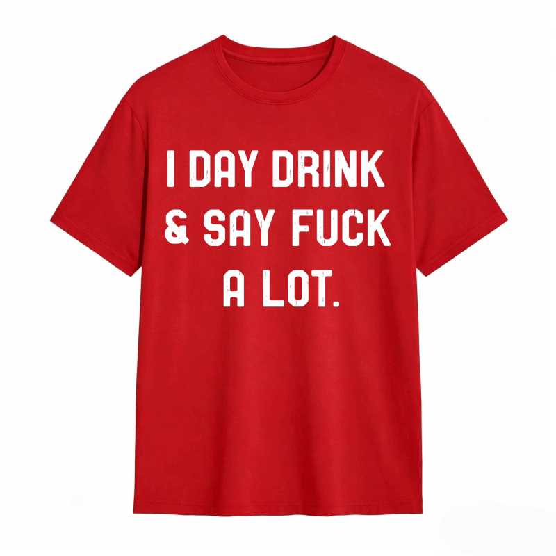 I Day Drink And Say Fuck A Lot Unisex Classic T-shirt
