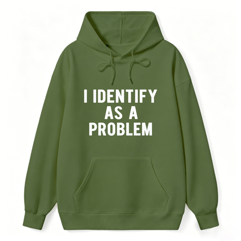 I Identify As A Problem Funny Quote Hoodie