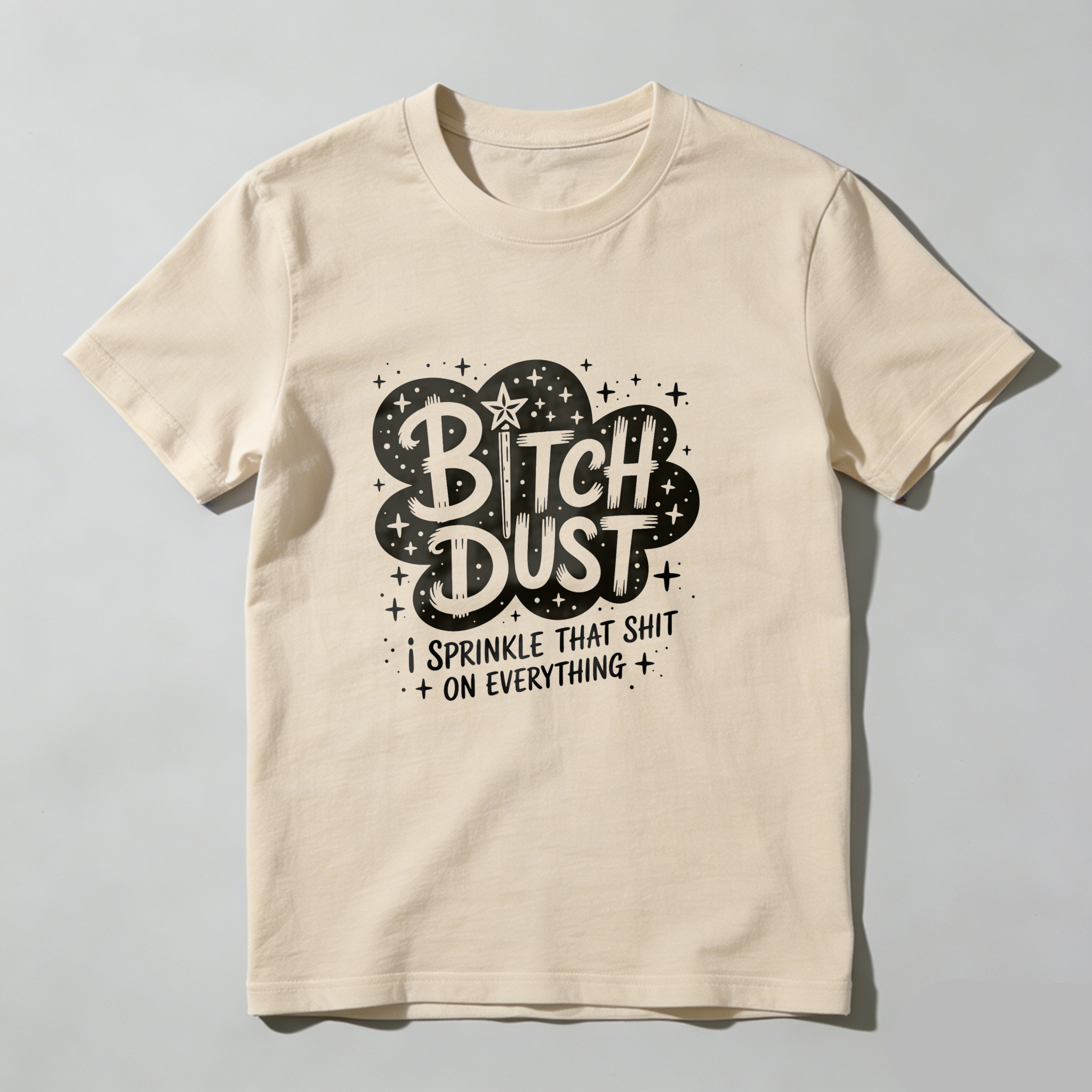 Dust I Sprinkle That Shit On Everything tshirt 100% cotton
