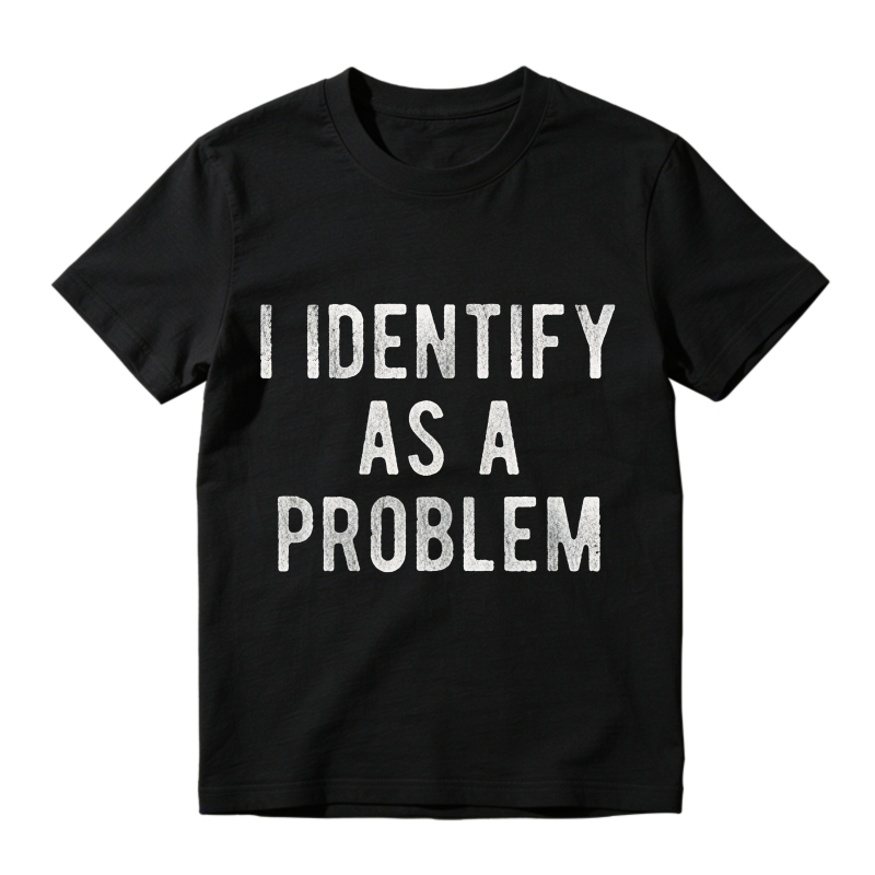 I Identify As A Problem Unisex Classic T-shirt