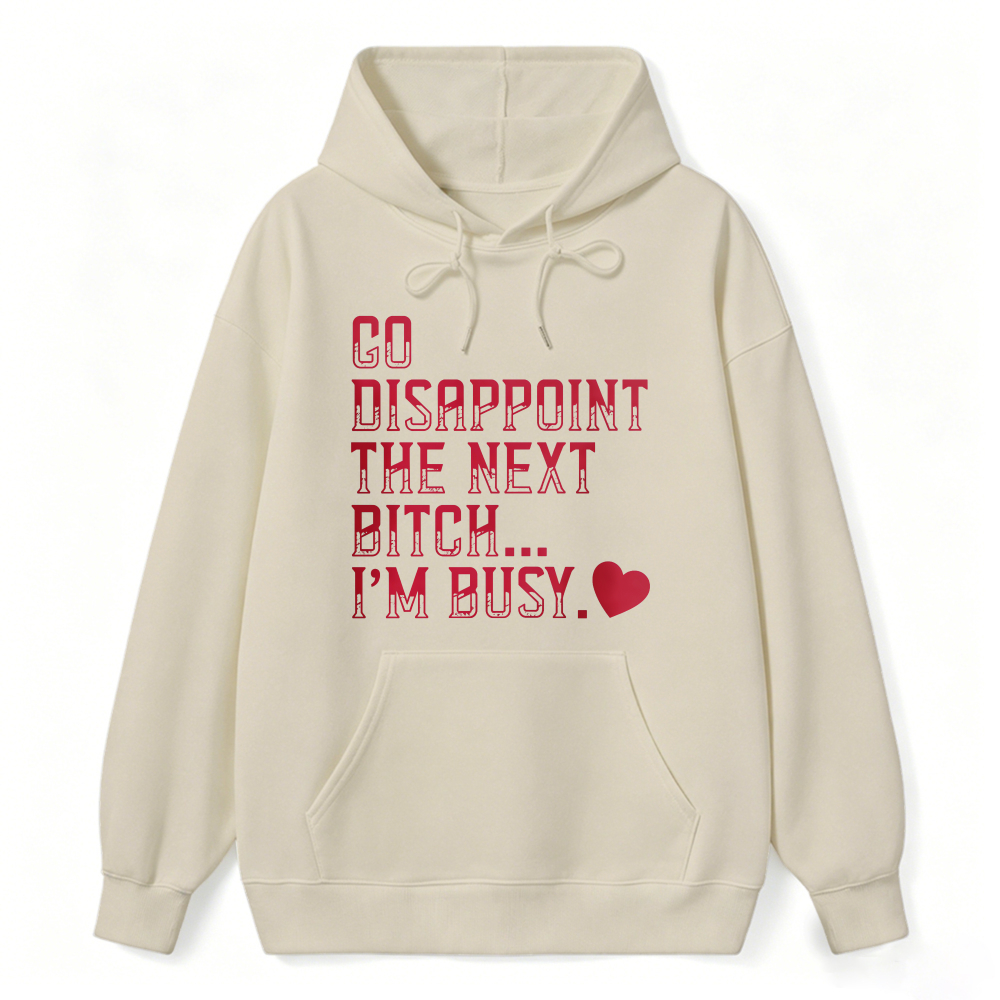 Go Disappoint The Next Bitch Im Busy Quote Graphic Sweatshirt