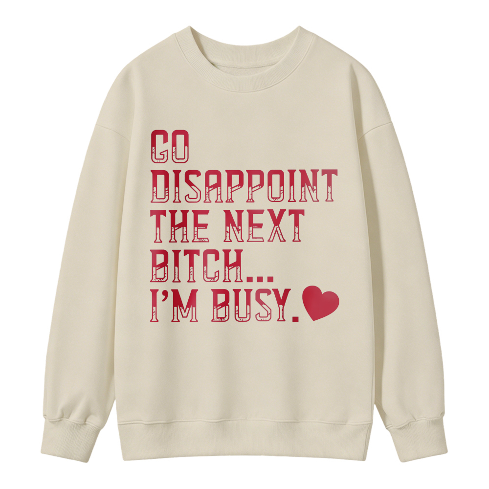 Go Disappoint The Next Person Im Busy Quote Graphic Hoodie
