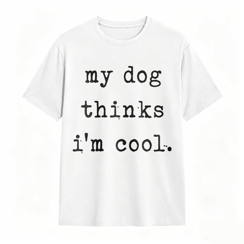 My Dog Thinks Im Cool Unisex Classic T-shirt