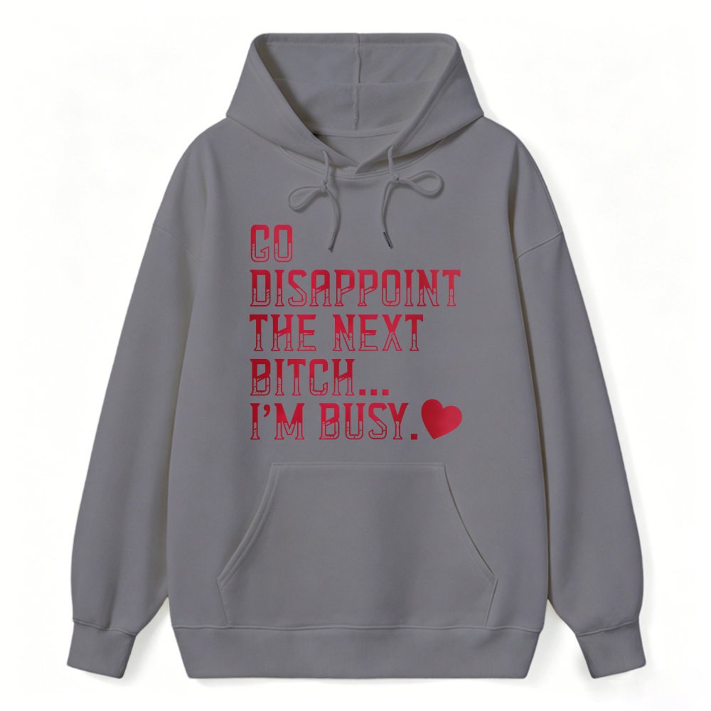 Go Disappoint The Next Bitch Im Busy Quote Graphic Sweatshirt