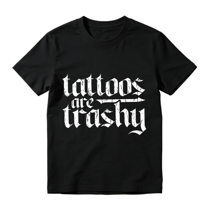 Tattoos Are Trashy Unisex Classic T-shirt