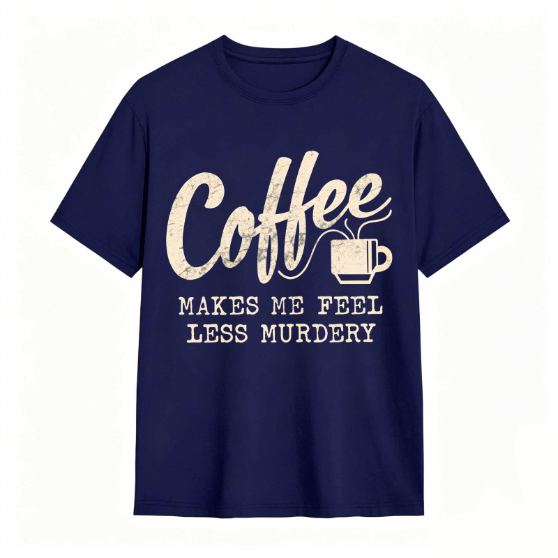 Coffee Makes Me Feel Less Murdery Unisex Classic T-shirt