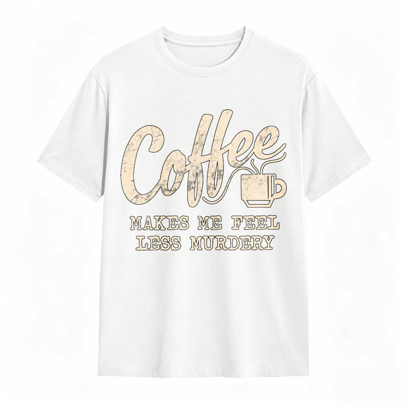 Coffee Makes Me Feel Less Murdery Unisex Classic T-shirt