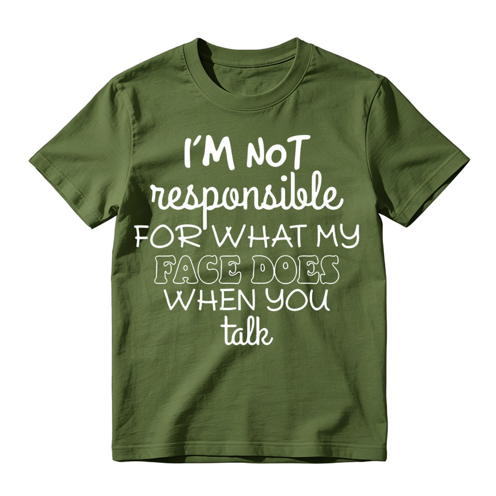 I'm Not Responsible For What My Face Does When You Talk Shirt