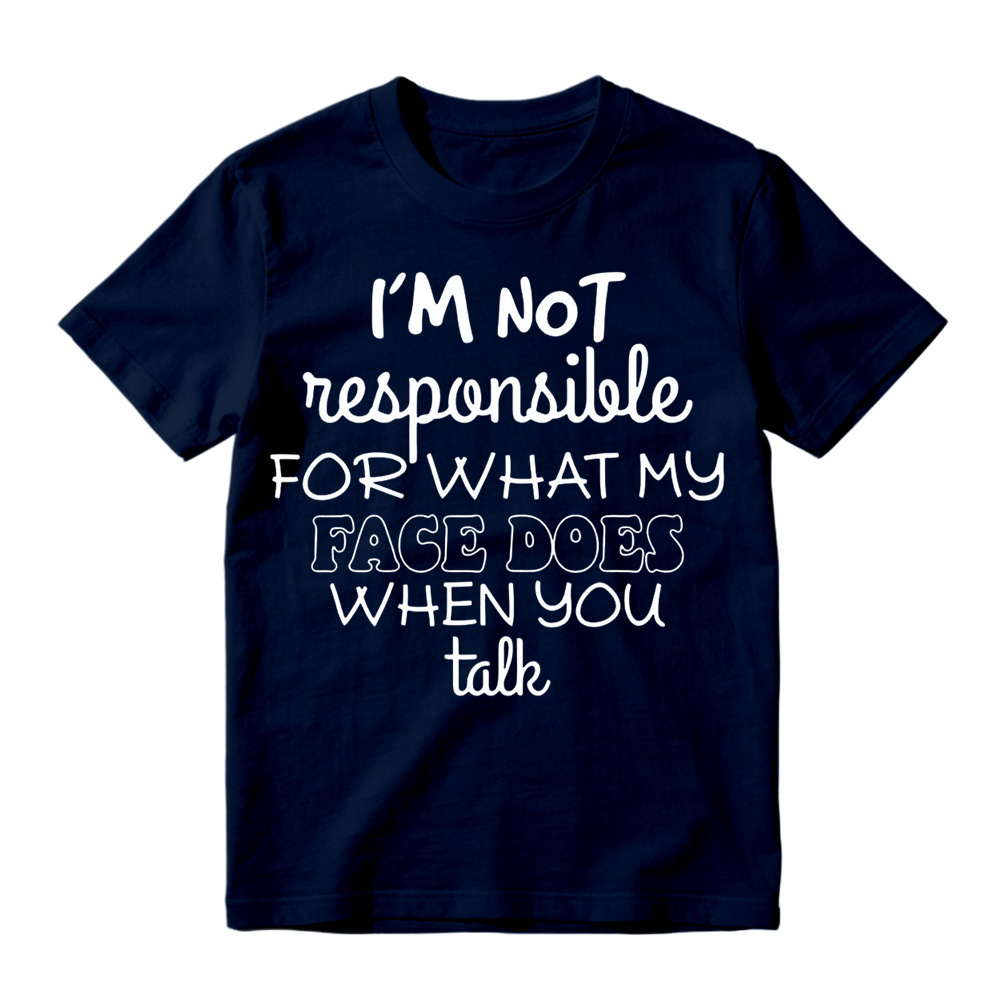 I'm Not Responsible For What My Face Does When You Talk Shirt