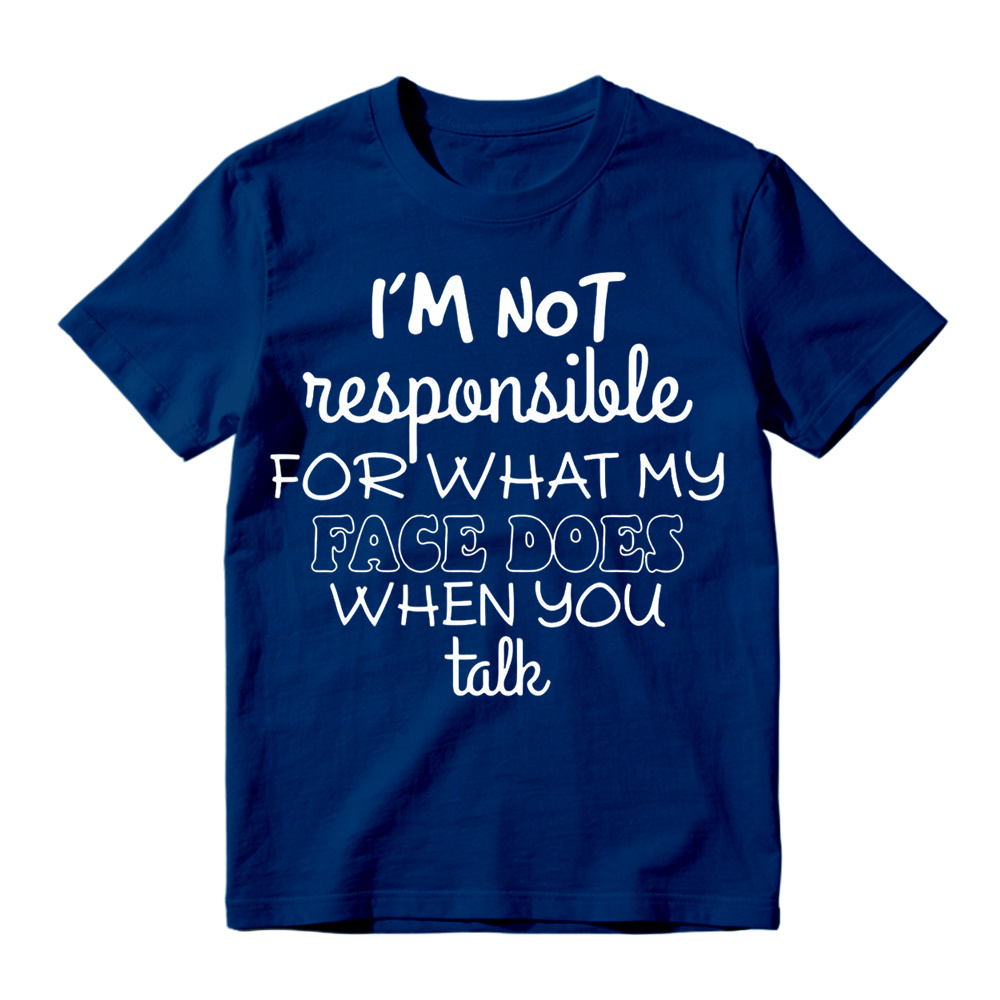 I'm Not Responsible For What My Face Does When You Talk Shirt