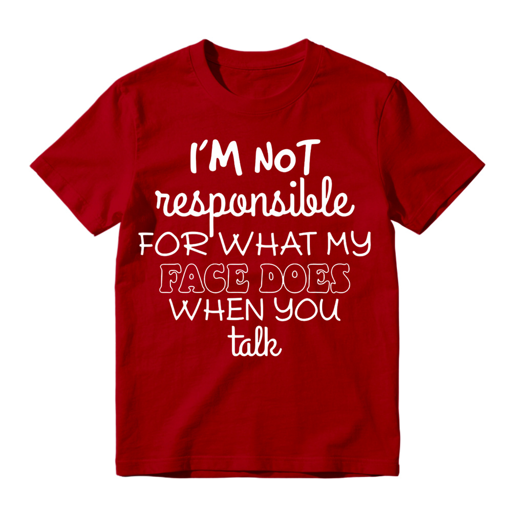 I'm Not Responsible For What My Face Does When You Talk Shirt