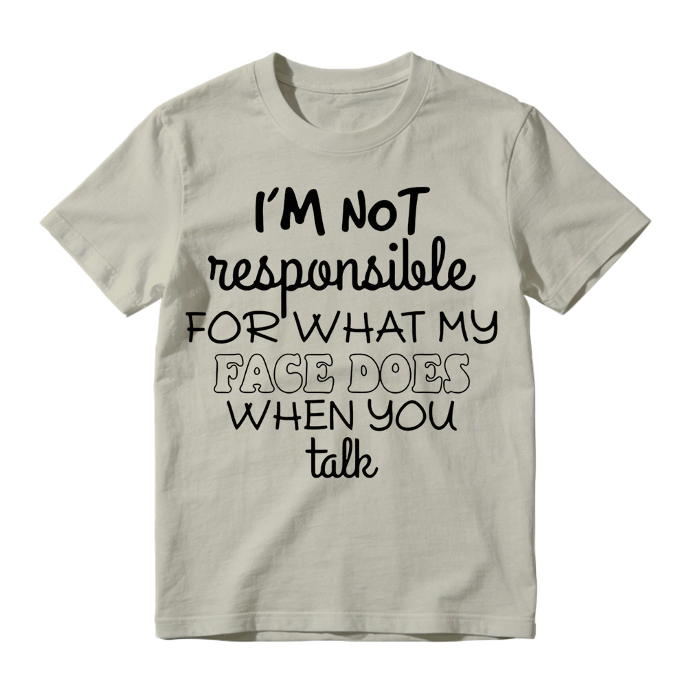 I'm Not Responsible For What My Face Does When You Talk Shirt
