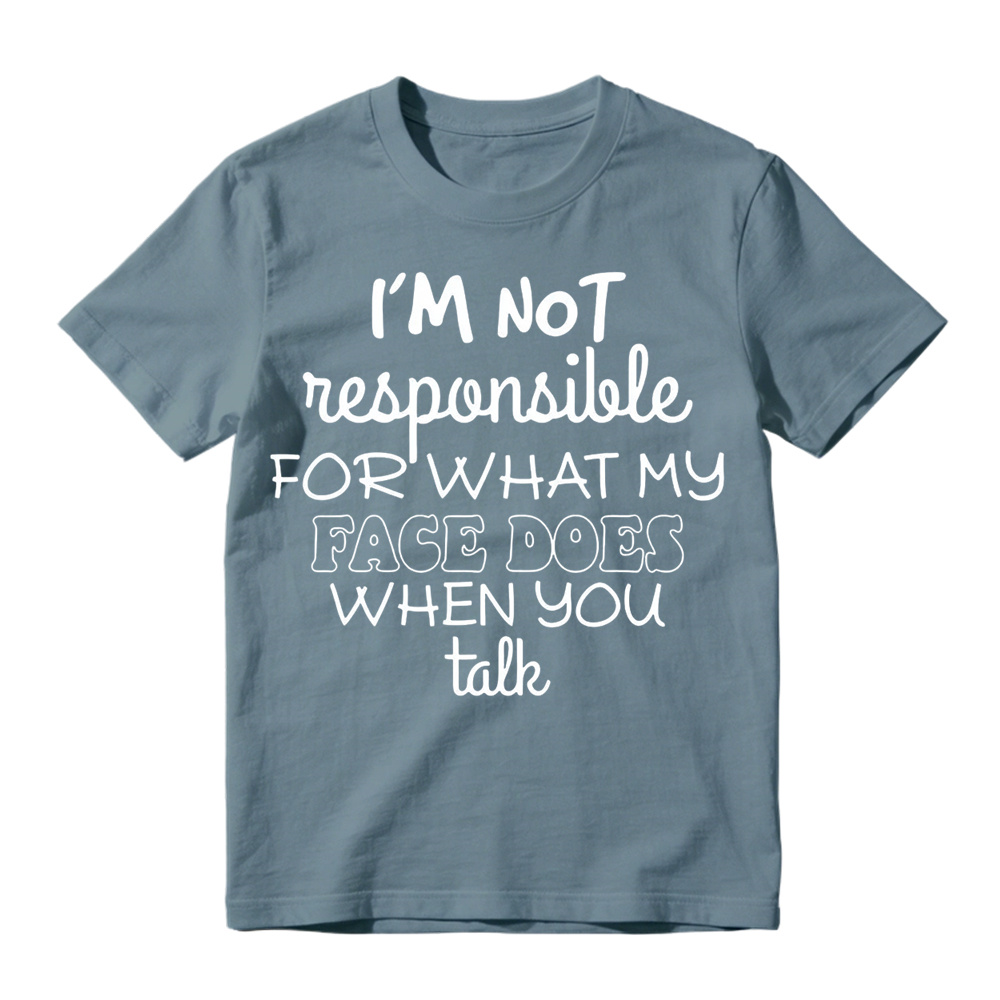 I'm Not Responsible For What My Face Does When You Talk Shirt