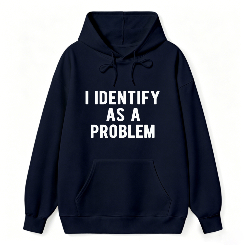 I Identify As A Problem Funny Quote Hoodie