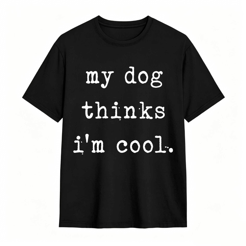 My Dog Thinks Im Cool Unisex Classic T-shirt