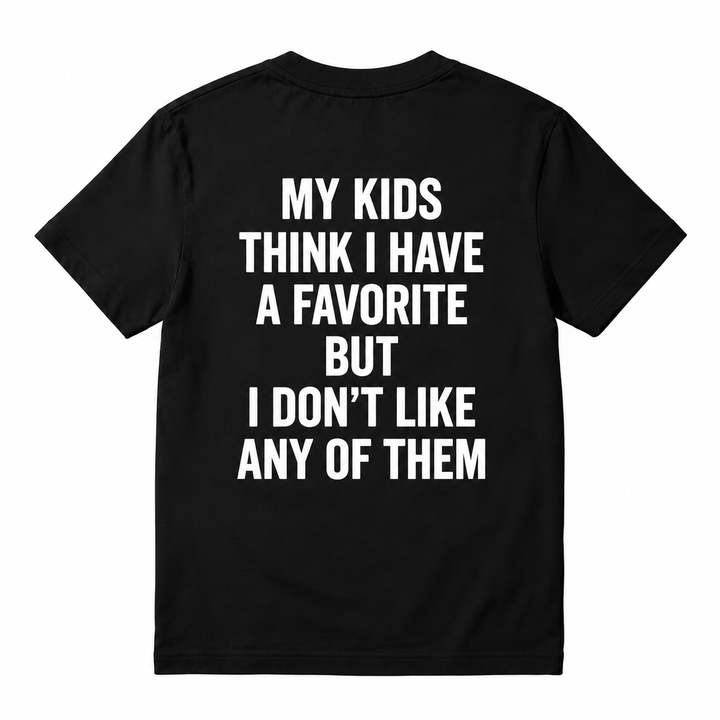 Funny My Kids Think I Have A Favorite T-Shirt - Sarcastic Parenting Humor Tee For Mom And Dad