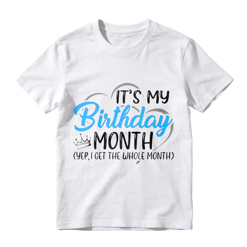 Its My Birthday Month Yep I Get The Whole Month Unisex Classic T-shirt