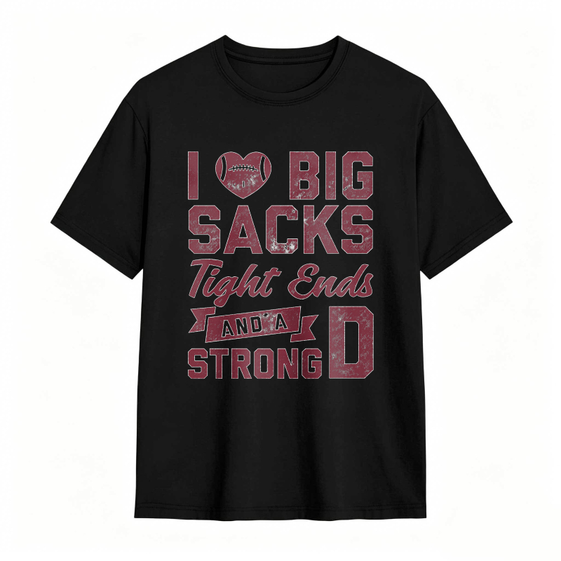 I Love Big Sacks Tight Ends And A Strong D Unisex Classic T-shirt