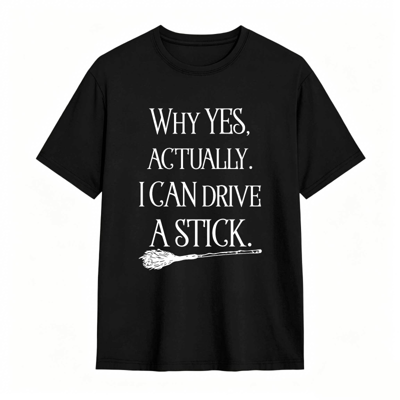 Why Yes Actually I Can Drive A Stick With Broom Graphic Unisex Classic T-shirt