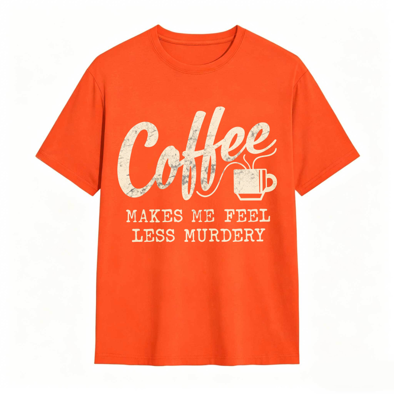 Coffee Makes Me Feel Less Murdery Unisex Classic T-shirt