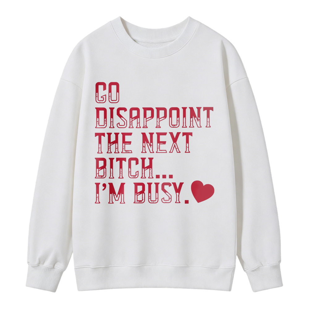 Go Disappoint The Next Person Im Busy Quote Graphic Hoodie