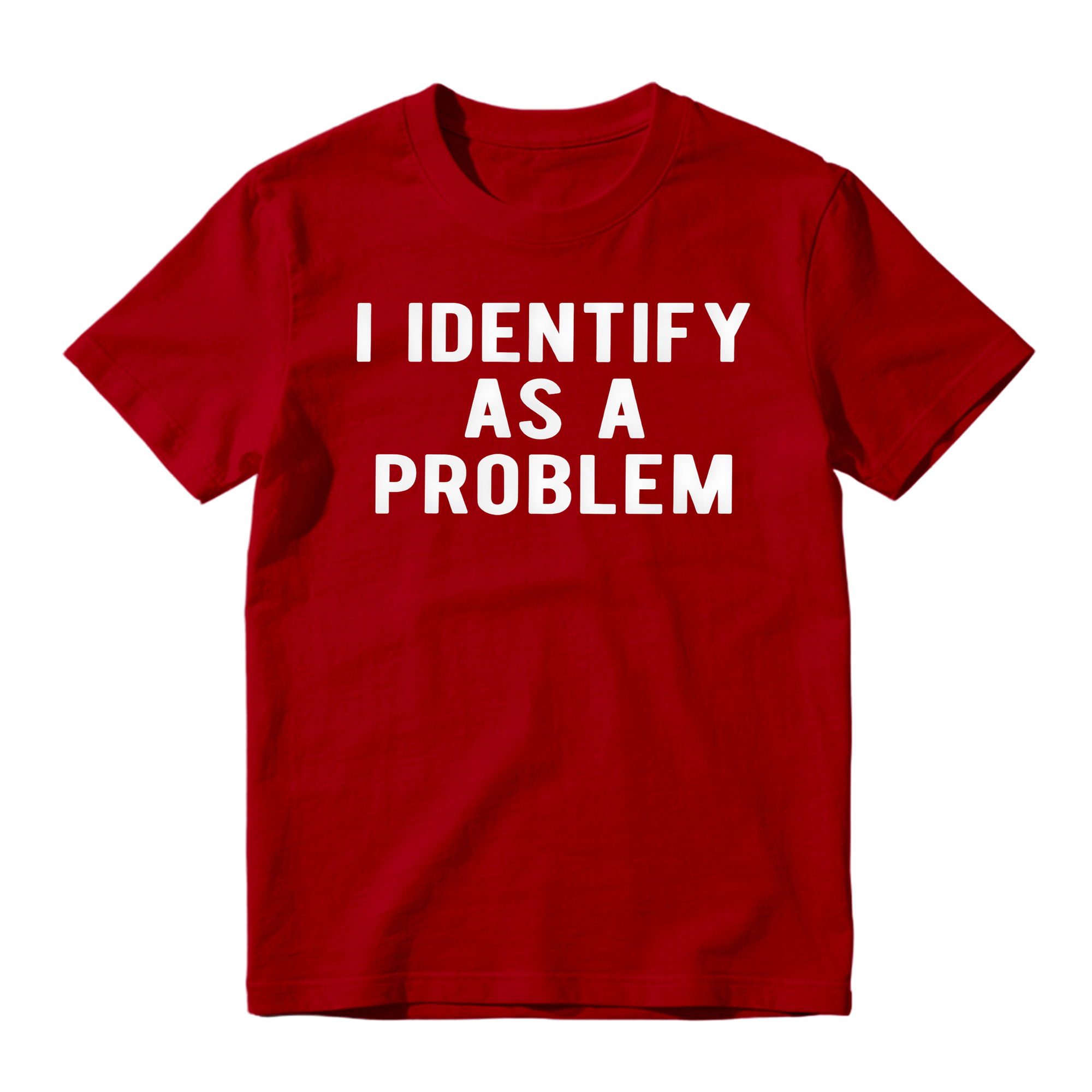 I Identify As A Problem Funny T Shirt 100 Cotton Heavyweight Unisex 