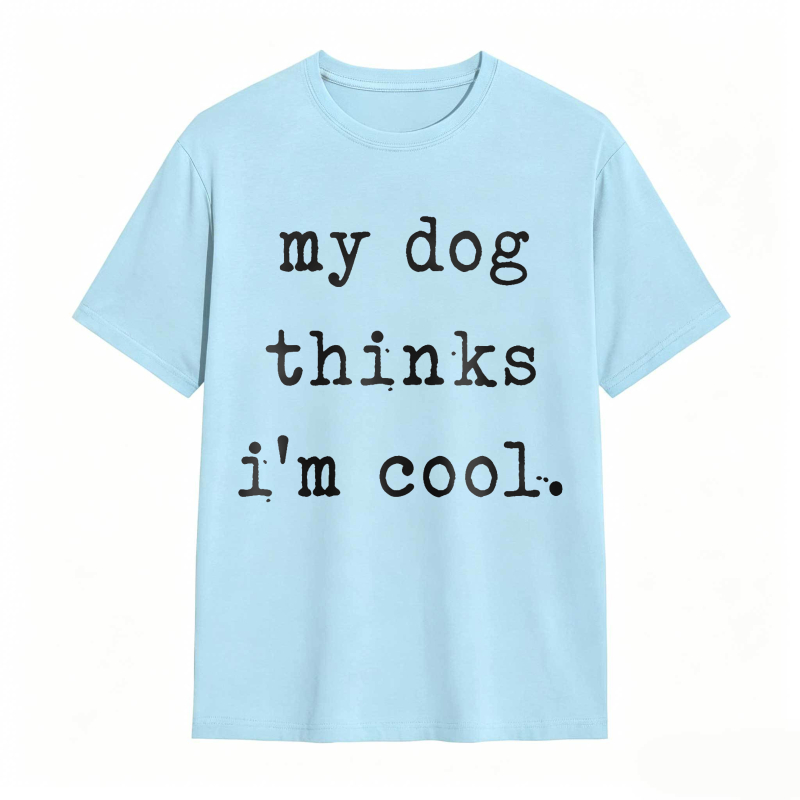 My Dog Thinks Im Cool Unisex Classic T-shirt