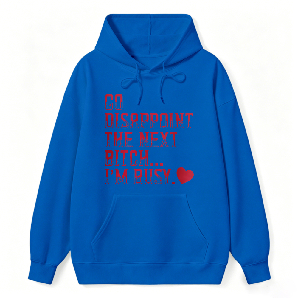 Go Disappoint The Next Bitch Im Busy Quote Graphic Sweatshirt