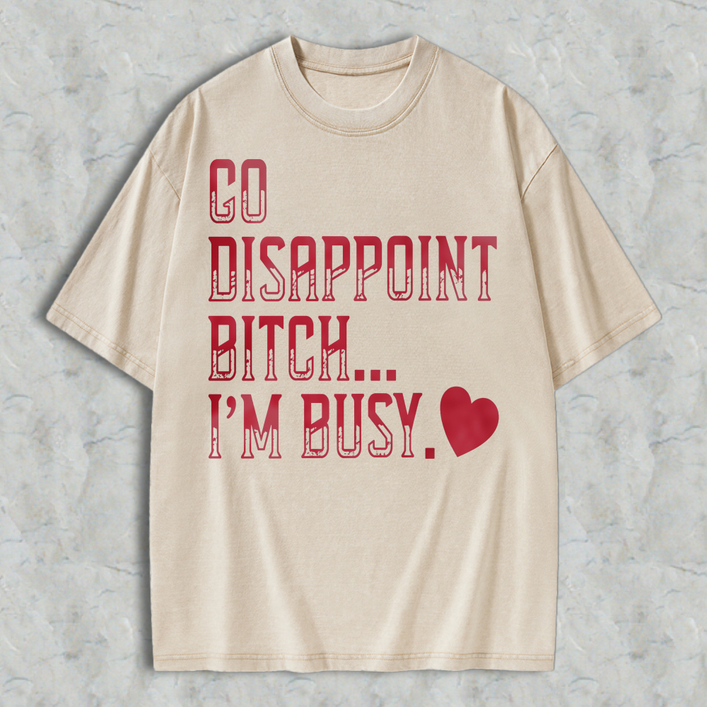 Go Disappoint Bitch Im Busy Funny Sarcastic Quote Red Heart Graphic Unisex Washed T-shirt