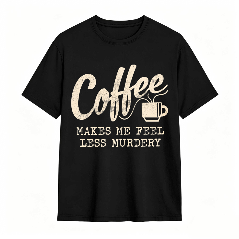 Coffee Makes Me Feel Less Murdery Unisex Classic T-shirt
