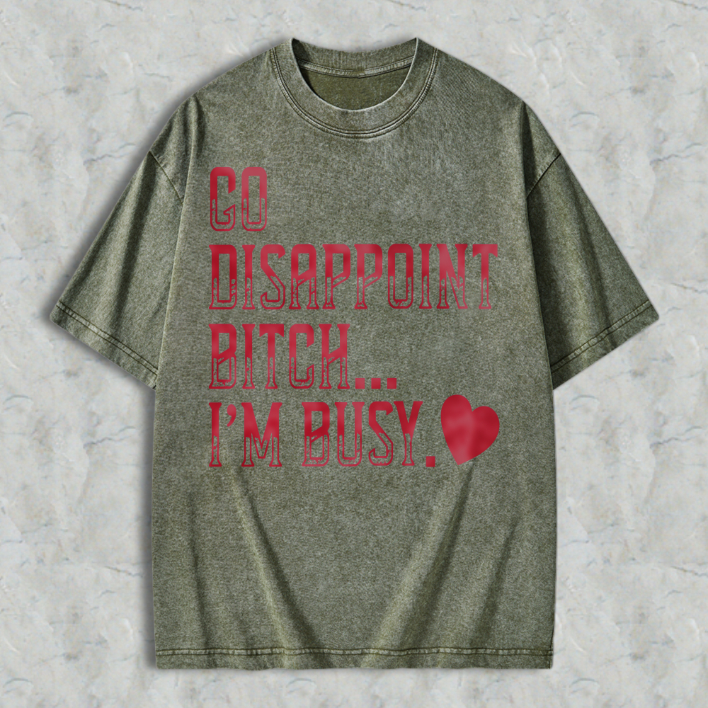 Go Disappoint Bitch Im Busy Funny Sarcastic Quote Red Heart Graphic Unisex Washed T-shirt