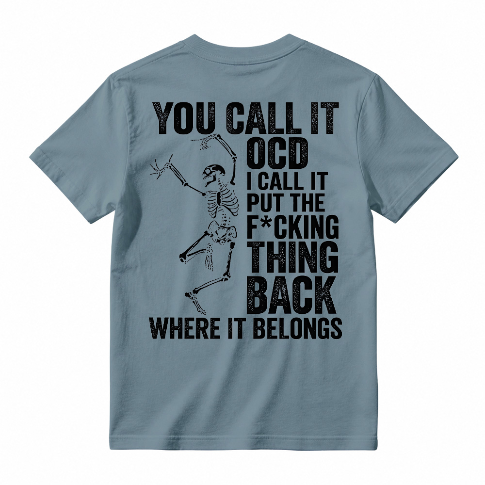You Call It OCD Shirt, Funny Sarcastic Skeleton Tee, Dark Humor Graphic T-Shirt