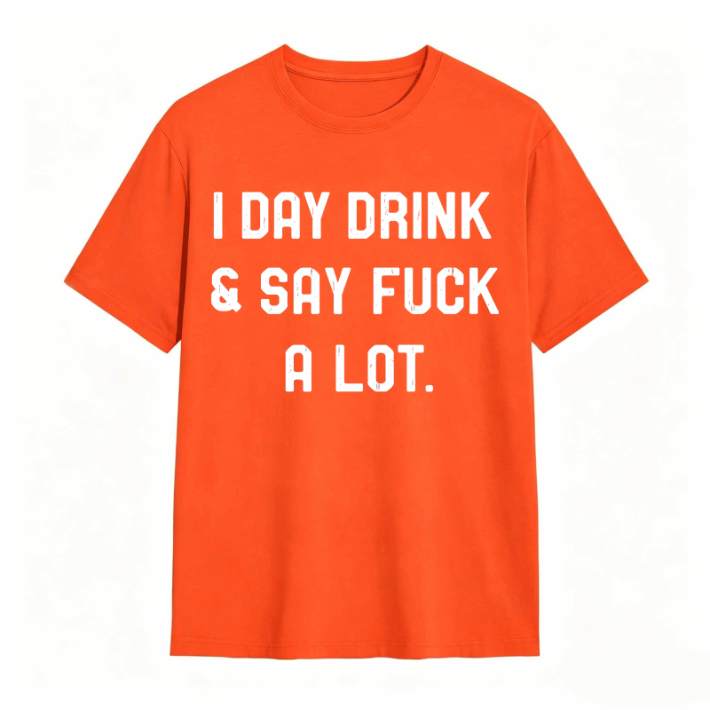 I Day Drink And Say Fuck A Lot Unisex Classic T-shirt